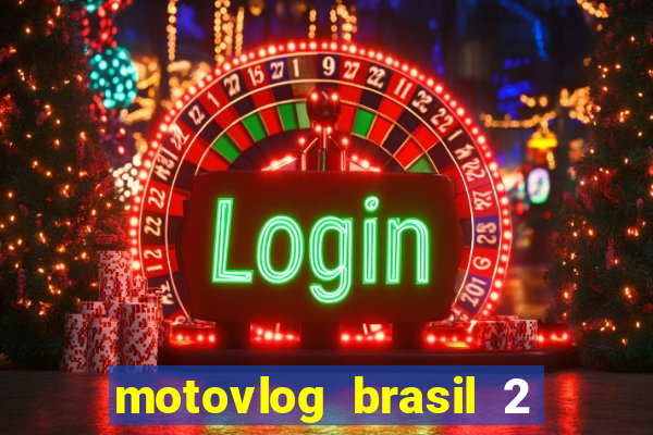 motovlog brasil 2 dinheiro infinito